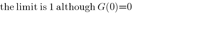 the limit is 1 although G(0)=0  