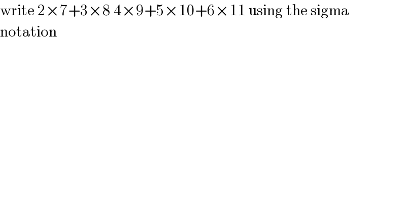 write 2×7+3×8 4×9+5×10+6×11 using the sigma  notation  