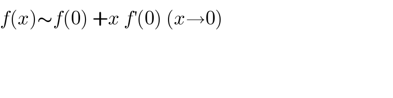 f(x)∼f(0) +x f^′ (0) (x→0)  