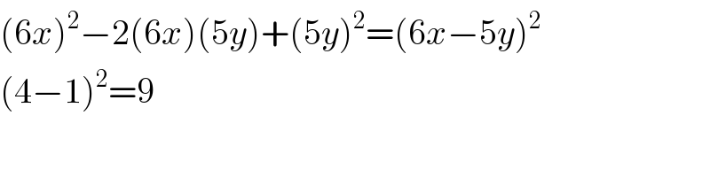 (6x)^2 −2(6x)(5y)+(5y)^2 =(6x−5y)^2   (4−1)^2 =9  