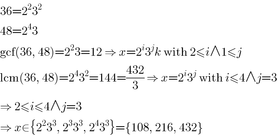 36=2^2 3^2   48=2^4 3  gcf(36, 48)=2^2 3=12 ⇒ x=2^i 3^j k with 2≤i∧1≤j   lcm(36, 48)=2^4 3^2 =144=((432)/3) ⇒ x=2^i 3^j  with i≤4∧j=3  ⇒ 2≤i≤4∧j=3  ⇒ x∈{2^2 3^3 , 2^3 3^3 , 2^4 3^3 }={108, 216, 432}  