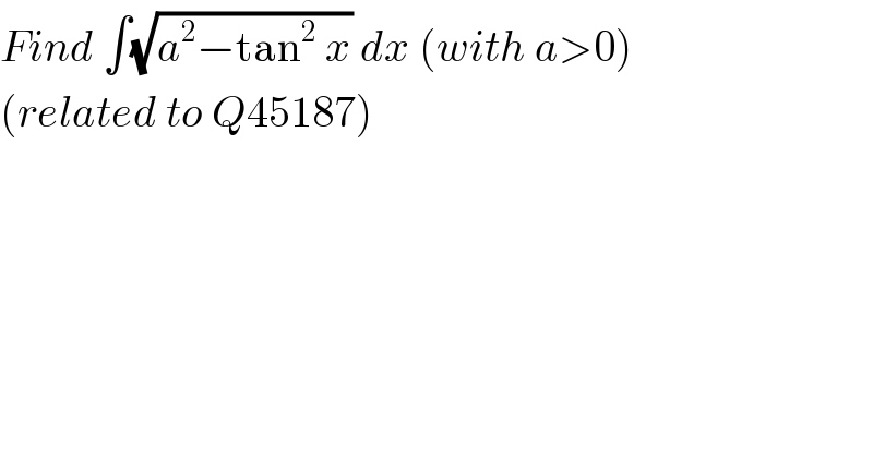 Find ∫(√(a^2 −tan^2  x)) dx (with a>0)  (related to Q45187)  
