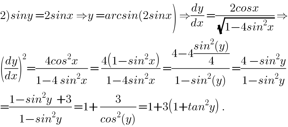 2)siny =2sinx ⇒y =arcsin(2sinx) ⇒(dy/dx) =((2cosx)/(√(1−4sin^2 x))) ⇒  ((dy/dx))^2 =((4cos^2 x)/(1−4 sin^2 x)) = ((4(1−sin^2 x))/(1−4sin^2 x)) =((4−4((sin^2 (y))/4))/(1−sin^2 (y))) =((4 −sin^2 y)/(1−sin^2 y))  =((1−sin^2 y  +3)/(1−sin^2 y)) =1+ (3/(cos^2 (y))) =1+3(1+tan^2 y) .  