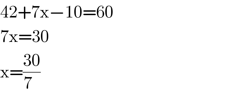 42+7x−10=60  7x=30  x=((30)/(7  ))  