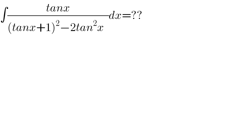 ∫((tanx)/((tanx+1)^2 −2tan^2 x  ))dx=??  