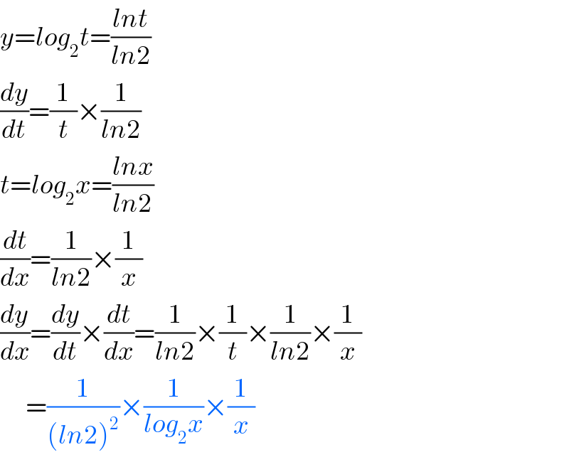 y=log_2 t=((lnt)/(ln2))  (dy/dt)=(1/t)×(1/(ln2))  t=log_2 x=((lnx)/(ln2))  (dt/dx)=(1/(ln2))×(1/x)  (dy/dx)=(dy/dt)×(dt/dx)=(1/(ln2))×(1/t)×(1/(ln2))×(1/x)        =(1/((ln2)^2 ))×(1/(log_2 x))×(1/x)  