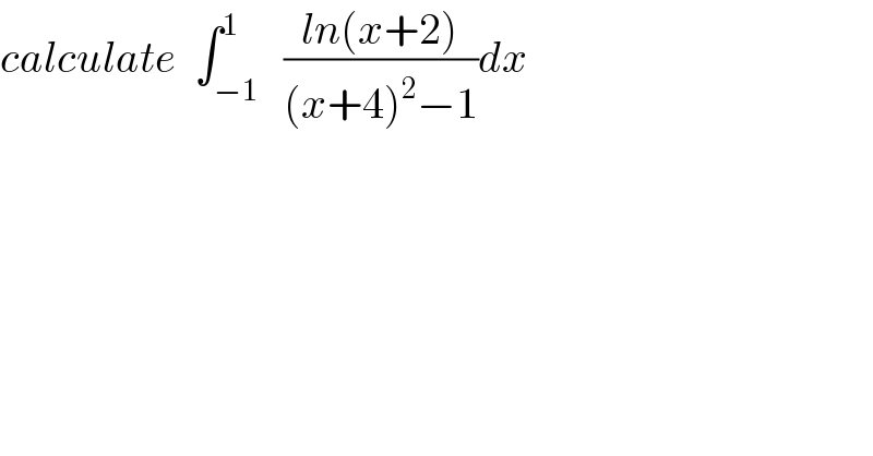 calculate  ∫_(−1) ^1   ((ln(x+2))/((x+4)^2 −1))dx  