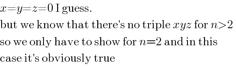 x≠y≠z≠0 I guess.  but we know that there′s no triple xyz for n>2  so we only have to show for n=2 and in this  case it′s obviously true   