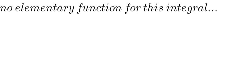 no elementary function for this integral...  