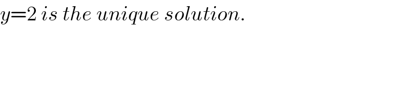 y=2 is the unique solution.  