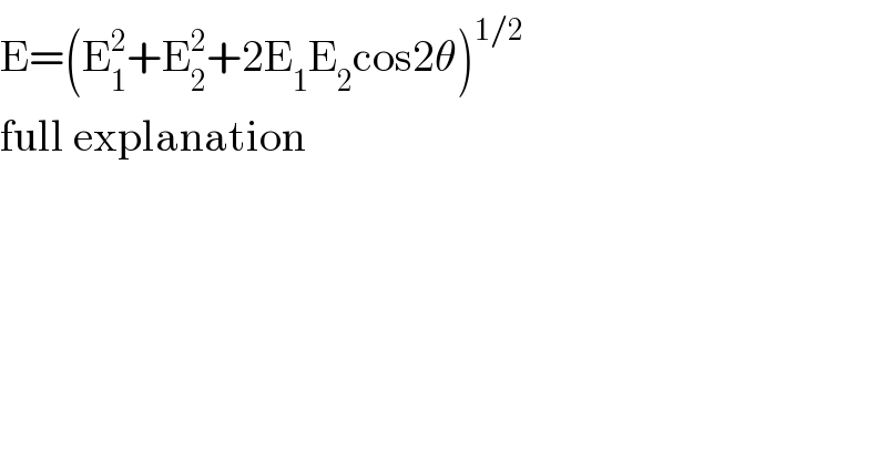 E=(E_1 ^2 +E_2 ^2 +2E_1 E_2 cos2θ)^(1/2)   full explanation  