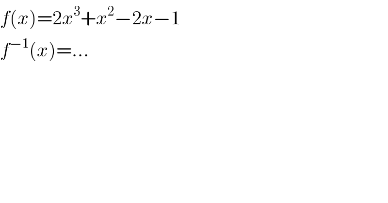 f(x)=2x^3 +x^2 −2x−1  f^(−1) (x)=...  
