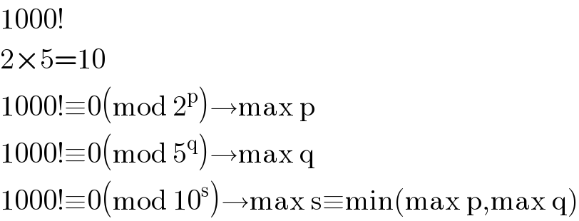 1000!  2×5=10  1000!≡0(mod 2^p )→max p  1000!≡0(mod 5^q )→max q  1000!≡0(mod 10^s )→max s≡min(max p,max q)  