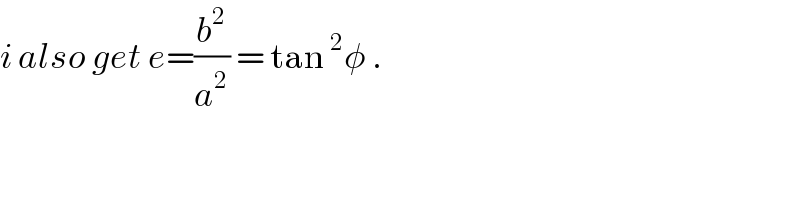 i also get e=(b^2 /a^2 ) = tan^2 φ .  