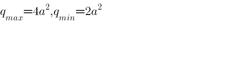 q_(max) =4a^2 ,q_(min) =2a^2   