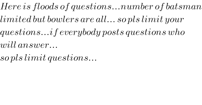 Here is floods of questions...number of batsman  limited but bowlers are all... so pls limit your  questions...if everybody posts questions who  will answer...  so pls limit questions...  