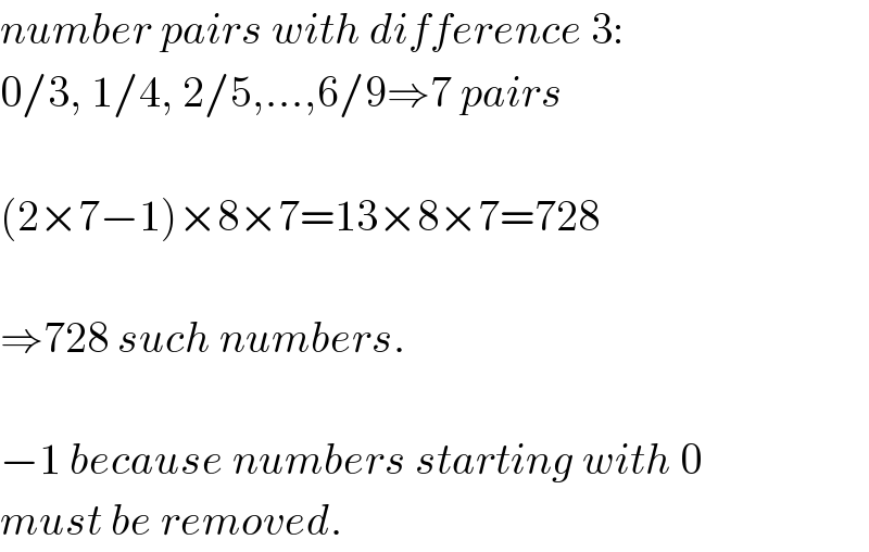 number pairs with difference 3:  0/3, 1/4, 2/5,...,6/9⇒7 pairs    (2×7−1)×8×7=13×8×7=728    ⇒728 such numbers.    −1 because numbers starting with 0  must be removed.  