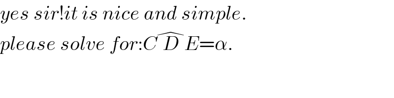 yes sir!it is nice and simple.  please solve for:CD^� E=α.  