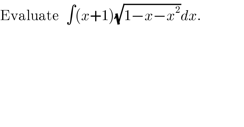 Evaluate   ∫(x+1)(√(1−x−x^2 ))dx.  