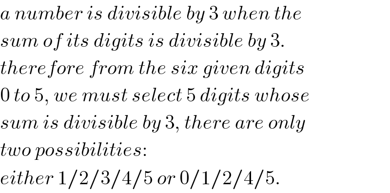 a number is divisible by 3 when the  sum of its digits is divisible by 3.  therefore from the six given digits  0 to 5, we must select 5 digits whose  sum is divisible by 3, there are only  two possibilities:  either 1/2/3/4/5 or 0/1/2/4/5.  