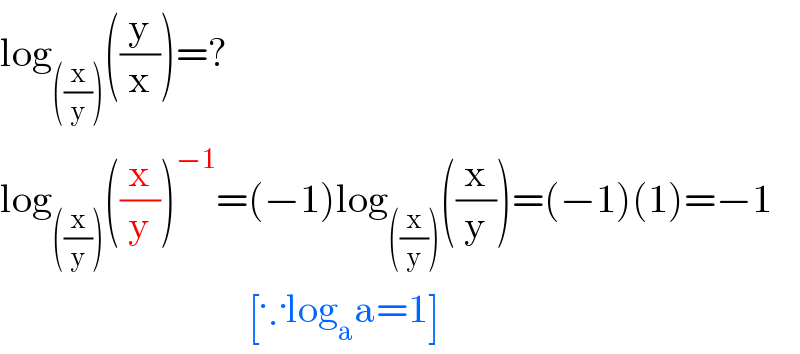 log_(((x/y))) ((y/x))=?  log_(((x/y))) ((x/y))^(−1) =(−1)log_(((x/y))) ((x/y))=(−1)(1)=−1                                 [∵log_a a=1]  
