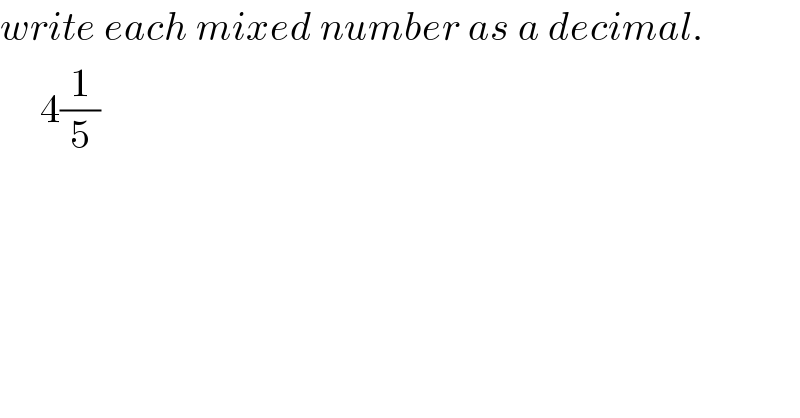 write each mixed number as a decimal.        4(1/5)      
