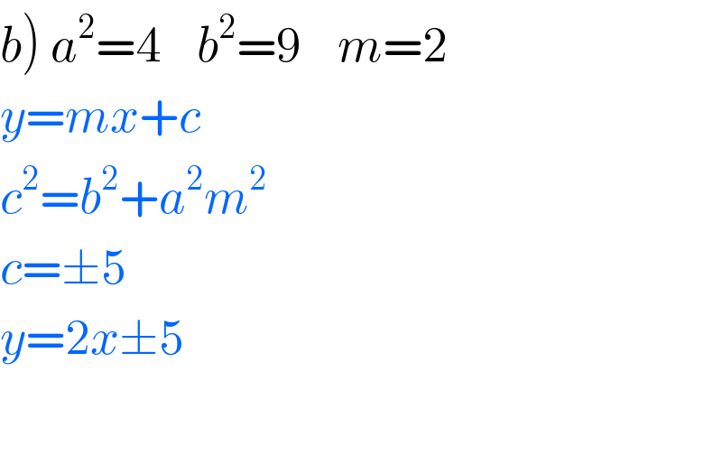 b) a^2 =4    b^2 =9    m=2  y=mx+c  c^2 =b^2 +a^2 m^2   c=±5  y=2x±5    