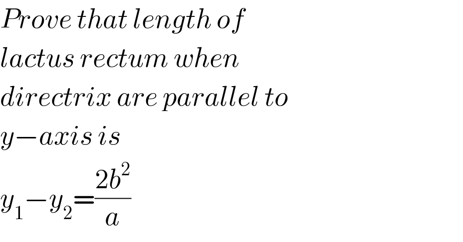 Prove that length of  lactus rectum when   directrix are parallel to  y−axis is   y_1 −y_2 =((2b^2 )/a)  