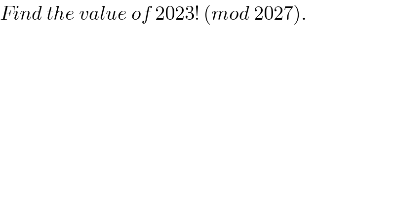 Find the value of 2023! (mod 2027).  
