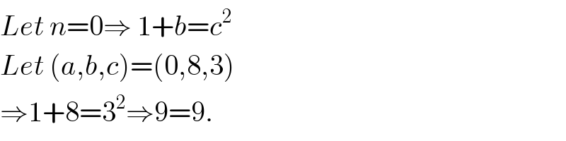 Let n=0⇒ 1+b=c^2   Let (a,b,c)=(0,8,3)  ⇒1+8=3^2 ⇒9=9.  
