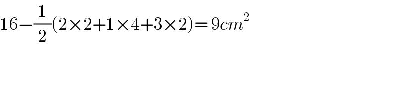 16−(1/2)(2×2+1×4+3×2)= 9cm^2   