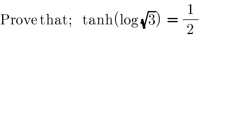 Prove that;    tanh(log (√3))  =  (1/2)  