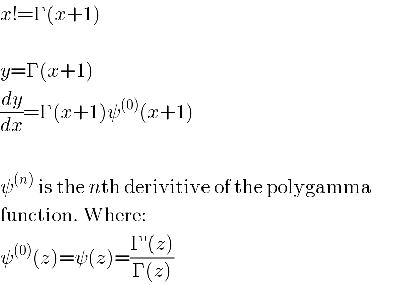 x!=Γ(x+1)    y=Γ(x+1)  (dy/dx)=Γ(x+1)ψ^((0)) (x+1)    ψ^((n))  is the nth derivitive of the polygamma  function. Where:  ψ^((0)) (z)=ψ(z)=((Γ′(z))/(Γ(z)))  