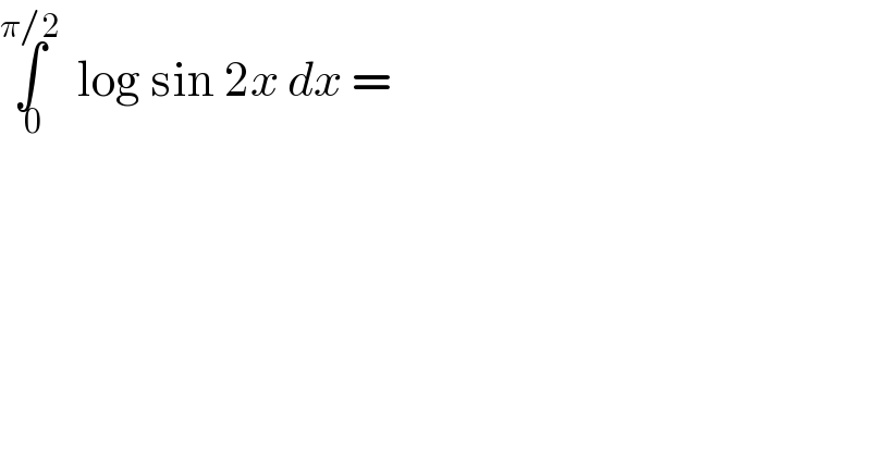 ∫_( 0) ^(π/2)   log sin 2x dx =  