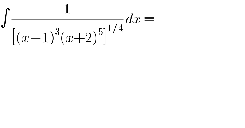 ∫ (1/([(x−1)^3 (x+2)^5 ]^(1/4) )) dx =  