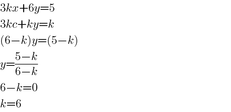 3kx+6y=5  3kc+ky=k  (6−k)y=(5−k)  y=((5−k)/(6−k))  6−k=0  k=6  