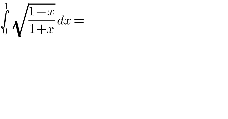 ∫_( 0) ^1   (√((1−x)/(1+x))) dx =  