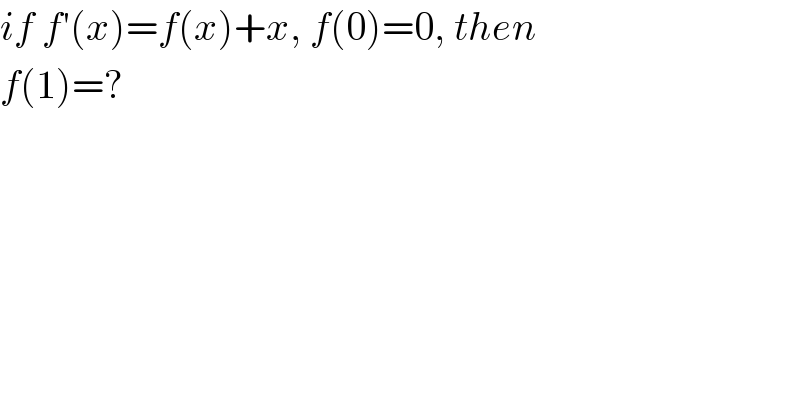 if f′(x)=f(x)+x, f(0)=0, then  f(1)=?  