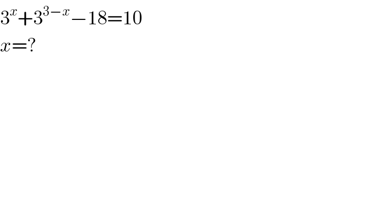 3^x +3^(3−x) −18=10  x=?  