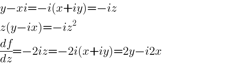 y−xi=−i(x+iy)=−iz  z(y−ix)=−iz^2   (df/dz)=−2iz=−2i(x+iy)=2y−i2x  