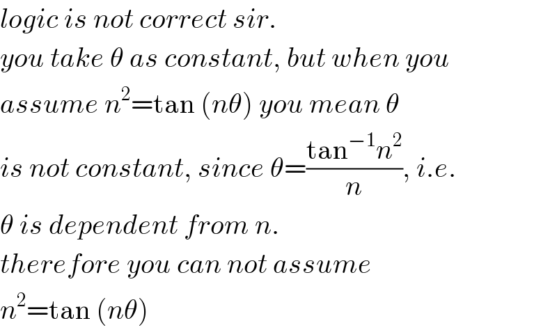 logic is not correct sir.  you take θ as constant, but when you  assume n^2 =tan (nθ) you mean θ  is not constant, since θ=((tan^(−1) n^2 )/n), i.e.  θ is dependent from n.  therefore you can not assume  n^2 =tan (nθ)  