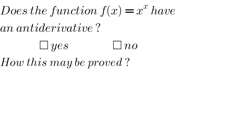Does the function f(x) = x^x  have  an antiderivative ?                   □ yes                   □ no  How this may be proved ?  