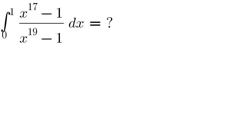 ∫_0  ^1   ((x^(17)  − 1)/(x^(19)  − 1))  dx  =  ?  