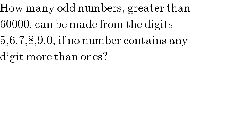 How many odd numbers, greater than  60000, can be made from the digits  5,6,7,8,9,0, if no number contains any  digit more than ones?  
