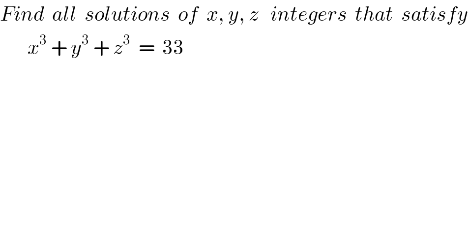 Find  all  solutions  of  x, y, z   integers  that  satisfy         x^3  + y^3  + z^3   =  33  