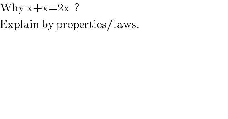 Why x+x=2x  ?  Explain by properties/laws.  