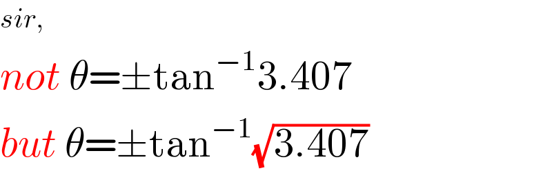 sir,  not θ=±tan^(−1) 3.407  but θ=±tan^(−1) (√(3.407))  