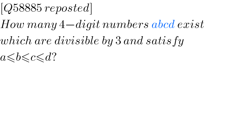 [Q58885 reposted]  How many 4−digit numbers abcd exist  which are divisible by 3 and satisfy  a≤b≤c≤d?  