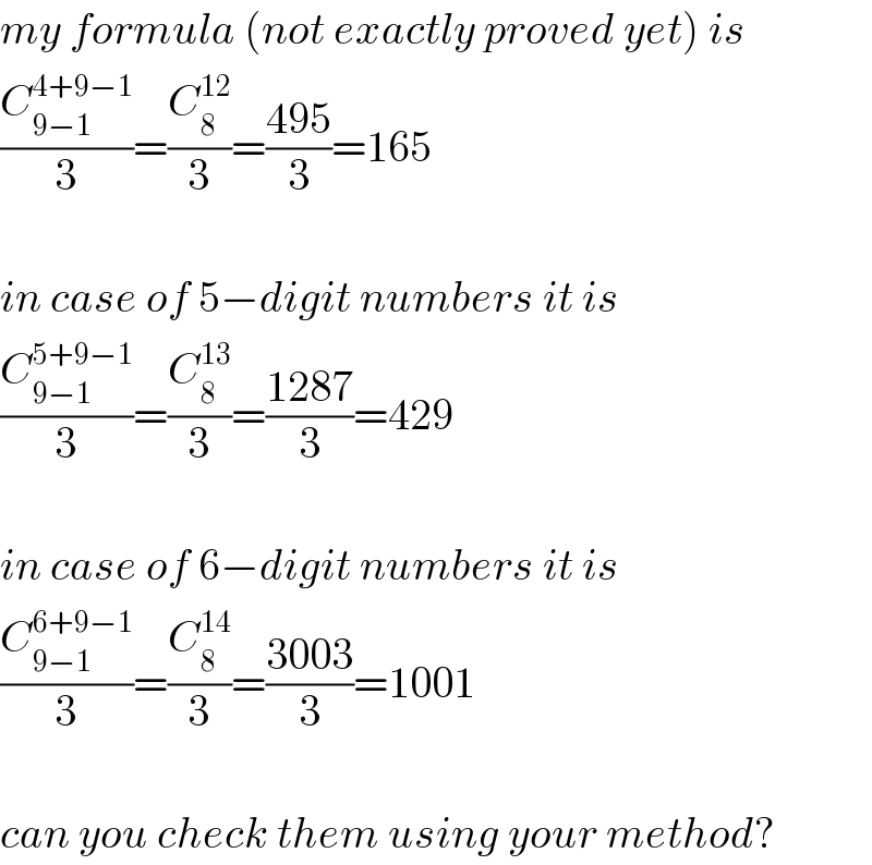 my formula (not exactly proved yet) is  (C_(9−1) ^(4+9−1) /3)=(C_8 ^(12) /3)=((495)/3)=165    in case of 5−digit numbers it is  (C_(9−1) ^(5+9−1) /3)=(C_8 ^(13) /3)=((1287)/3)=429    in case of 6−digit numbers it is  (C_(9−1) ^(6+9−1) /3)=(C_8 ^(14) /3)=((3003)/3)=1001    can you check them using your method?  