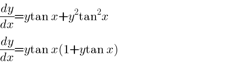 (dy/dx)=ytan x+y^2 tan^2 x  (dy/dx)=ytan x(1+ytan x)  